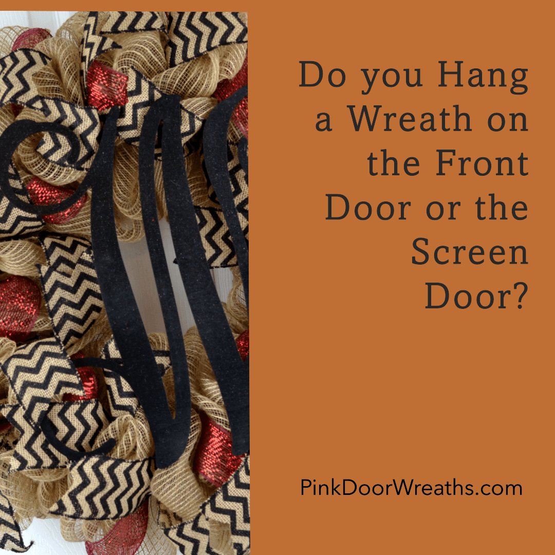 Do you Hang a Wreath on the Front Door or the Screen Door? - Pink Door Wreaths