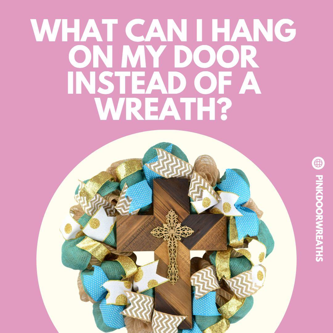 What Can I Hang on my Door Instead of a Wreath? - Pink Door Wreaths